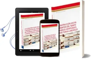 Descargar AudioLibro La Construccion Social y Normativa del Tiempo de Trabajo: Identid Ades y Trayectorias Laborales de Francisco Jose Trillo Parraga año 2010