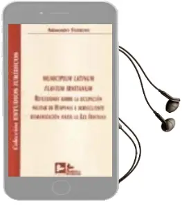 Descargar AudioLibro Municipium Latinum Flavium Irnitanum: Reflexiones Sobre la Ocupac ion Militar de Hispania y Subsiguiente Romanizacion hasta la lex Irnitana de Armando Torrent año 2010