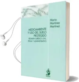 Descargar AudioLibro Medio Ambiente y uso del Suelo Protegido: Regimen Juridico Civil, Penal y Administrativo de Maria Martinez año 2010