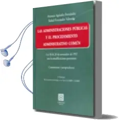 Descargar AudioLibro Administraciones Publicas y Procedimiento Administrativo Comun: L ey 30 de 26 de Noviembre de 1992 con Modificaciones Posteriores.Comentarios y Jurisprudencia (3ª Ed.) de Antonio Agundez Fernandez año 2010