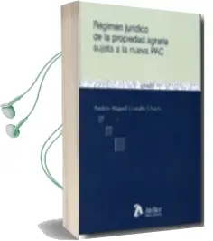 Descargar AudioLibro Regimen Juridico de la Propiedad Agraria Sujeta a la Nueva pac de Andres Cosialls Ubach año 2010
