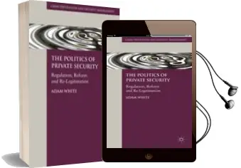Descargar AudioLibro The Politics of Private Security: Regulation, Reform and Re-Legit Imation de Adam White año 2010
