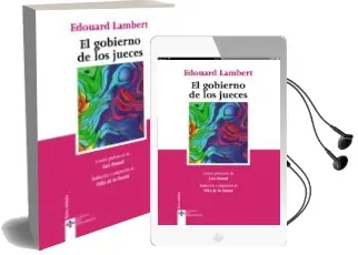Descargar AudioLibro El Gobierno de los Jueces y la Lucha Contra la Legislacion Social en los Estados Unidos: La Experiencia Americana del Control Judicial de la Constitucionalidad de las Leyes de Edouard Lambert año 2010