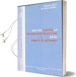 Descargar AudioLibro Delitos Contra la Propiedad Intelectual en el Ambito de Internet (Especial Referencia a los Sistemas de Intercambio de Archivos) de Albero Jose De Nova Labian año 2010