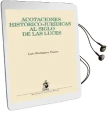 Descargar AudioLibro Acotaciones Historico-Juridicas al Siglo de las Luces de Luis Rodriguez Ennes año 2010