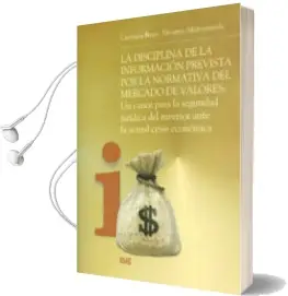 Descargar AudioLibro La Disciplina de la Informacion Prevista por la Normativa del mer Cado de Valores: Un Cauce para la Seguridad Juridica del Inversorante la Actual Crisis Economica de Carmen Rojo Alvarez Manzaneda año 2011