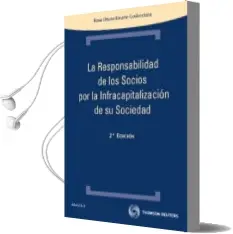 Descargar AudioLibro Responsabilidad de los Socios por la Infracapitalizadion de su so Ciedad (2ª Ed.) de Rosa Otxoa Errrante Goikoetxea año 2011