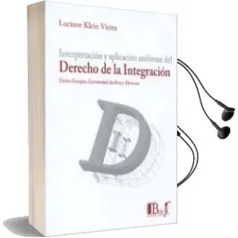 Descargar AudioLibro Interpretacion y Aplicacion Uniforme del Derecho de la Integracio n: Union Europea, Comunidad Andina y Mercosur de Luciane Klein Vieira año 2011