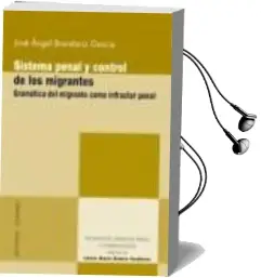 Descargar AudioLibro Sistema Penal y Control de los Migrantes: Gramatica del Migrante Como Infractor Penal de Jose Angel Brandariz Garcia año 2011