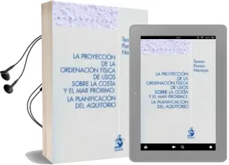 Descargar AudioLibro Proyeccion de la Ordenacion Fisica de Usos Sobre la Costa y el ma r Proximo: La Planificacion del Aquitorio de Teresa Parejo Navajas año 2011
