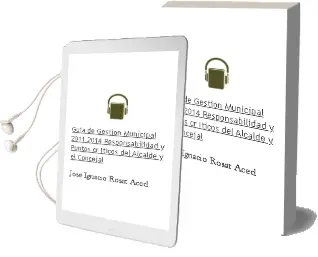 Descargar AudioLibro Guia de Gestion Municipal, 2011-2014: Responsabilidad y Puntos cr Iticos del Alcalde y el Concejal de Jose Ignacio Rosat Aced año 2011