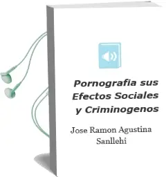 Descargar AudioLibro Pornografia: Sus Efectos Sociales y Criminogenos de Jose Ramon Agustina Sanllehi año 2011
