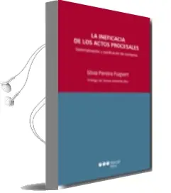 Descargar AudioLibro La Ineficacia de los Actos Procesales: Sistematizacion y Clarific Acion de Conceptos de Silvia Pereira Puigvert año 2011
