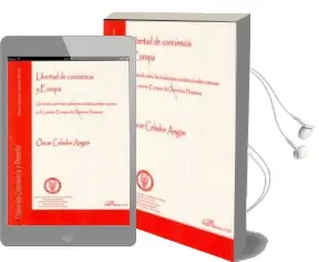 Descargar AudioLibro Libertad de Conciencia y Europa: Un Estudio Sobre las Tradiciones Constitucionales Comunes y el Convenio Europeo de Derechos Humanos de Oscar Celador Angon año 2011