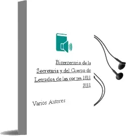 Descargar AudioLibro Bicentenario de la Secretaria y del Cuerpo de Letrados de las cor tes 1811-2011 de Varios Autores año 2011
