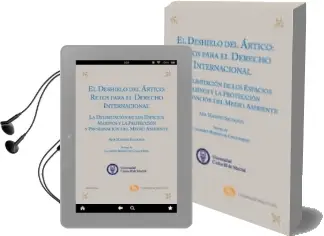 Descargar AudioLibro Deshielo del Artico: Retos para el Derecho Internacional: La Deli Mitacion de los Espacios Maritimos y la Proteccion y Preservacion del Medio Ambiente de Ana Manero Salvador año 2011