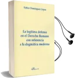 Descargar AudioLibro La Legitima Defensa en el Derecho Romano con Referencia a la Dogm Atica Moderna de Esther Dominguez Lopez año 2011