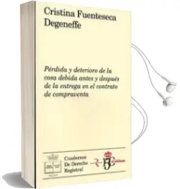 Descargar AudioLibro Perdida y Deterioro de la Cosa Debida Antes y Despues de la Entre ga en el Contrato de Compraventa de Cristina Fuenteseca Degeneffe año 2011