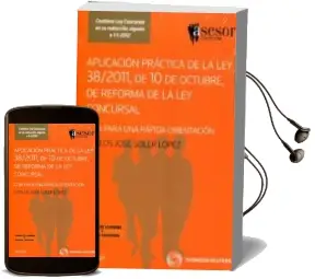 Descargar AudioLibro Aplicacion Practica de la ley 38/2011, de 10 de Octubre, de Refor ma de la ley Concursal: Guia para una Rapida Orientacion de Carlos Jose Solar Lopez año 2011