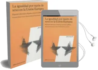 Descargar AudioLibro La Igualdad por Razon de Sexo en la Union Europea: Especial Refer Encia a España y al Sector Publico de Francina Esteve Garcia año 2011