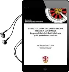 Descargar AudioLibro Proteccion del Consumidor Frente a los Daños: Responsabilidad civ il del Fabricante y del Prestador de Servicios de M. Angeles Parra Lucan año 2011