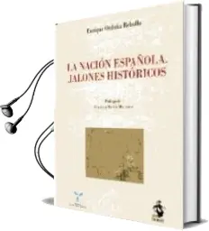 Descargar AudioLibro La Nacion Española: Jalones Historicos de Enrique Orduña Rebollo año 2011