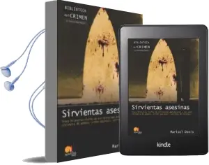 Descargar AudioLibro Sirvientas Asesinas: Trece Historias Reales de Sirvientas que mat Aron a sus Amos: Violencia de Genero, Crimen Pasional, Delitos de Estatus de Marisol Donis año 2011