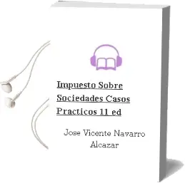 Descargar AudioLibro Impuesto Sobre Sociedades: Casos Practicos (11ª ed) de Jose Vicente Navarro Alcazar año 2011