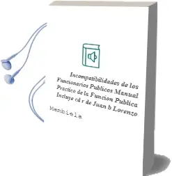 Descargar AudioLibro Incompatibilidades de los Funcionarios Publicos: Manual Practico de la Funcion Publica (Incluye Cd-R) de Juan B. Lorenzo De Membiela año 2011