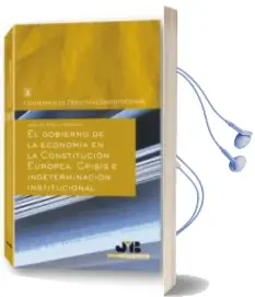 Descargar AudioLibro Gobierno de la Economia en la Constitucion Europea. Crisis e Inde Terminacion Institucional de Josu De Miguel Barcena año 2011