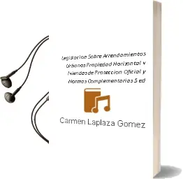 Descargar AudioLibro Legislacion Sobre Arrendamientos Urbanos, Propiedad Horizontal, v Iviendas de Proteccion Oficial y Normas Complementarias (5ª Ed.) de Carmen Laplaza Gomez año 2011