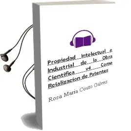Descargar AudioLibro Propiedad Intelectual e Industrial de la Obra Cientifica v4: Come Rcializacion de Patentes de Rosa Maria Couto Galvez año 2011