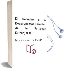 Descargar AudioLibro El Derecho a la Reagrupacion Familiar de las Personas Extranjeras de Mª Nieves Arrese Iriondo año 2012