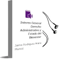 Descargar AudioLibro Interes General, Derecho Administrativo y Estado del Bienestar de Jaime Rodriguez Arana Muñoz año 2012