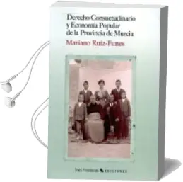 Descargar AudioLibro Derecho Consuetudinario y Economia Popular de la Provincia de mur cia de Mariano Ruiz Funes año 2012