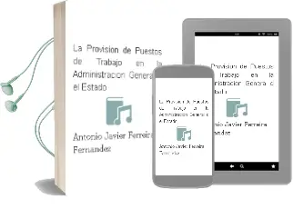 Descargar AudioLibro La Provision de Puestos de Trabajo en la Administracion General d el Estado de Antonio Javier Ferreira Fernandez año 2012