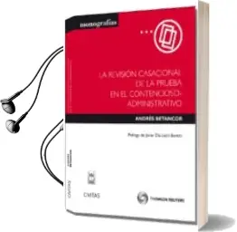 Descargar AudioLibro La Revision Casacional de la Prueba en el Contencioso-Administrat ivo de Andres Betancor año 2012