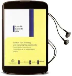 Descargar AudioLibro Rudolf von Jhering y el Paradigma Positivista. Fundamentos Ideolo Gicos y Filosoficos de su Pensamiento Juridico de Luis M. Lloredo Alix año 2012