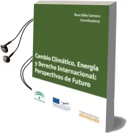 Descargar AudioLibro Cambio Climatico, Energia y Derecho Internacional: Perspectivas d e Futuro de Rosa Giles Carnero año 2012