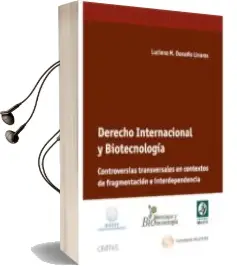 Descargar AudioLibro Derecho Internacional y Biotecnologia. Controversias Transversale s en Contextos de Fragmentacion e Interdependencia. de Luciano M. Donadio Linares año 2012