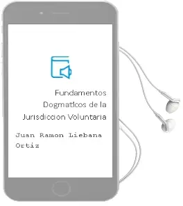 Descargar AudioLibro Fundamentos Dogmaticos de la Jurisdiccion Voluntaria de Juan Ramon Liebana Ortiz año 2012