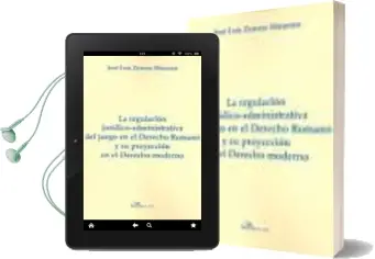 Descargar AudioLibro La Regulacion Juridico-Administrativa del Juego en el Derecho rom ano y su Proyeccion en el Derecho Moderno de Jose Luis Zamora Manzano año 2012