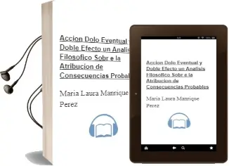 Descargar AudioLibro Accion, Dolo Eventual y Doble Efecto. un Analisis Filosofico Sobr e la Atribucion de Consecuencias Probables de Maria Laura Manrique Perez año 2012