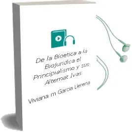 Descargar AudioLibro De la Bioetica a la Biojuridica: El Principialismo y sus Alternat Ivas de Viviana M Garcia Llerena año 2012