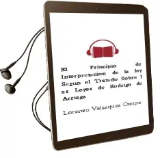 Descargar AudioLibro El Principio de Interpretacion de la ley Segun el Tratado Sobre l as Leyes de Rodrigo de Arriaga de Lorenzo Velazquez Campo año 2012