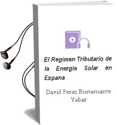 Descargar AudioLibro El Regimen Tributario de la Energia Solar en España de David Perez Bustamante Yabar año 2012