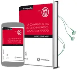 Descargar AudioLibro La Conversion de los Actos Administrativos: Dogmatica y Realidad de Vicente Escuin Palop año 2012