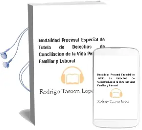 Descargar AudioLibro Modalidad Procesal Especial de Tutela de Derechos de Conciliacion de la Vida Personal, Familiar y Laboral de Rodrigo Tascon Lopez año 2012