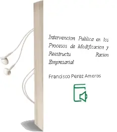 Descargar AudioLibro Intervencion Publica en los Procesos de Modificacion y Reestructu Racion Empresarial de Francisco Perez Amoros año 2012