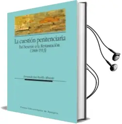 Descargar AudioLibro La Cuestion Penitenciaria del Sexenio a la Restauracion (1868-191 13) de Fernando Jose Burillo Albacete año 2012